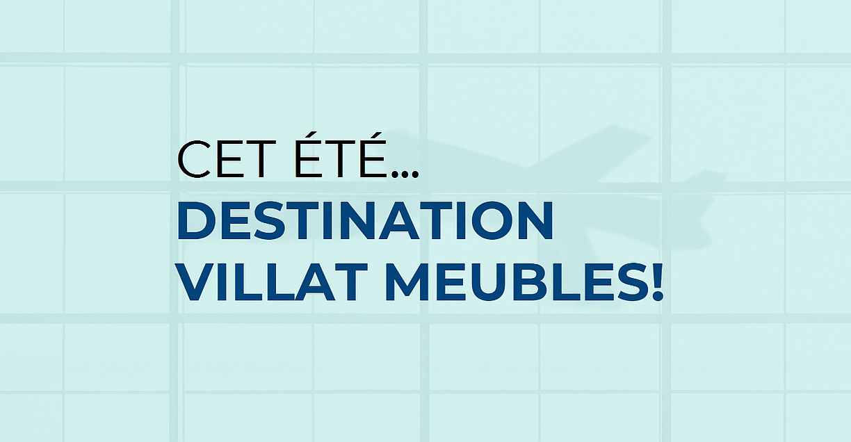 Cet été, destination Villat Meubles !